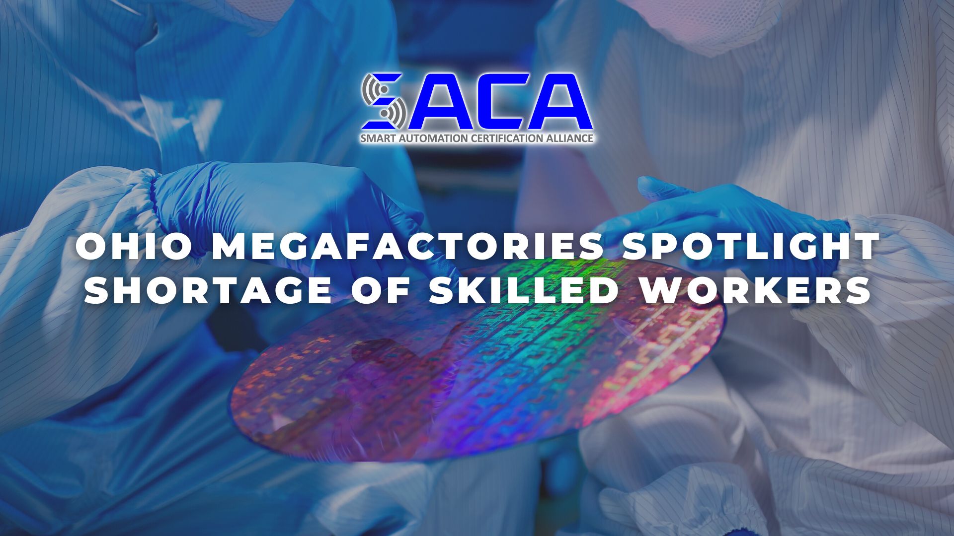 SACA - Ohio Megafactories Spotlight Shortage of Skilled Workers